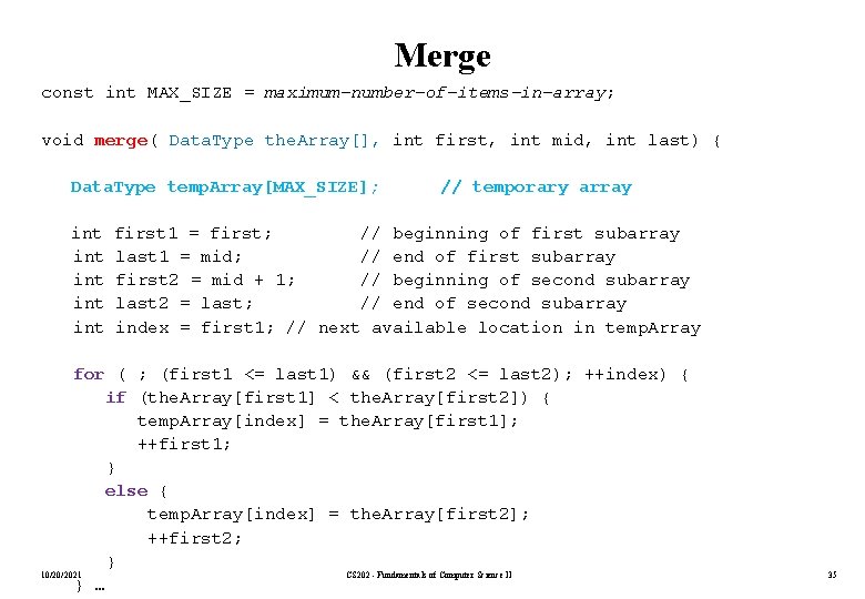 Merge const int MAX_SIZE = maximum-number-of-items-in-array; void merge( Data. Type the. Array[], int first,
