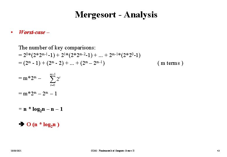 Mergesort - Analysis • Worst-case – The number of key comparisons: = 20*(2*2 m-1