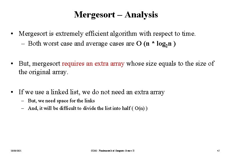 Mergesort – Analysis • Mergesort is extremely efficient algorithm with respect to time. –
