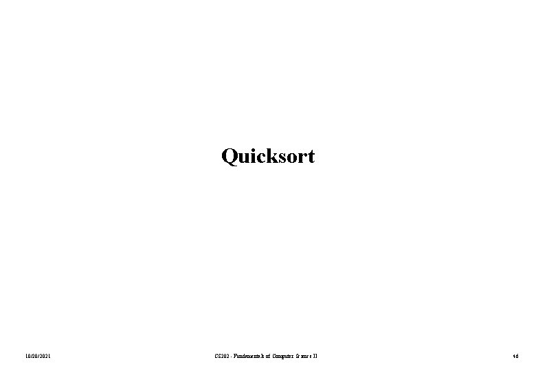 Quicksort 10/20/2021 CS 202 - Fundamentals of Computer Science II 46 