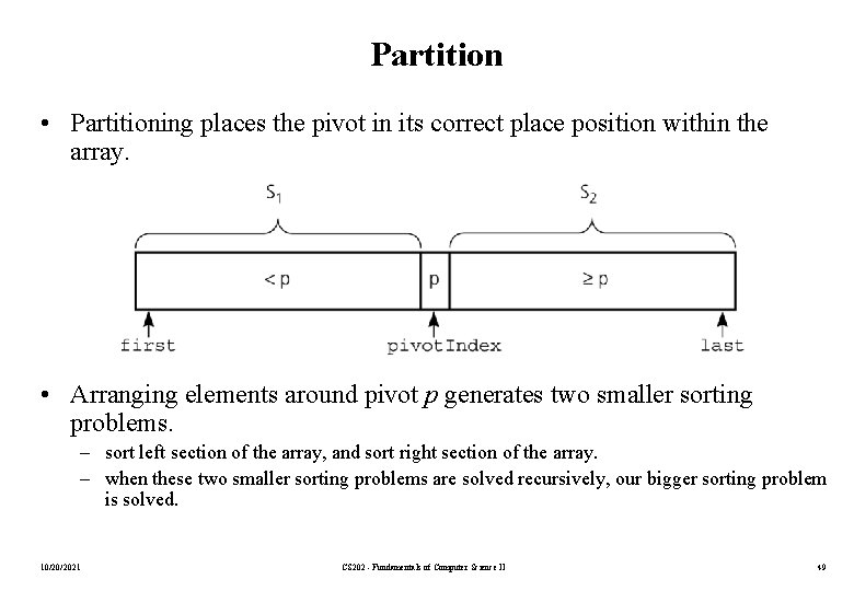 Partition • Partitioning places the pivot in its correct place position within the array.