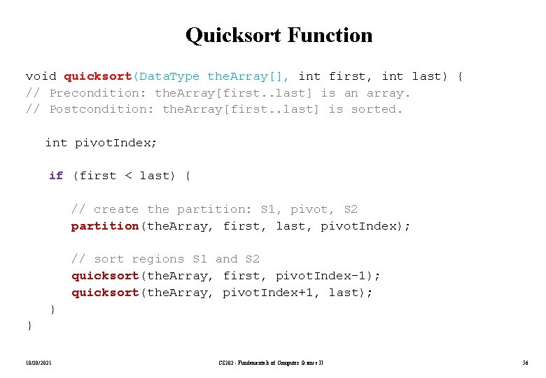 Quicksort Function void quicksort(Data. Type the. Array[], int first, int last) { // Precondition:
