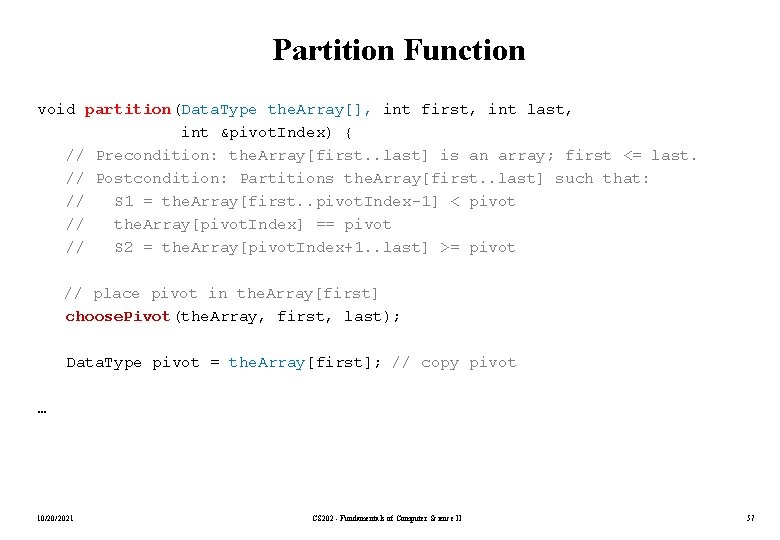 Partition Function void partition(Data. Type the. Array[], int first, int last, int &pivot. Index)