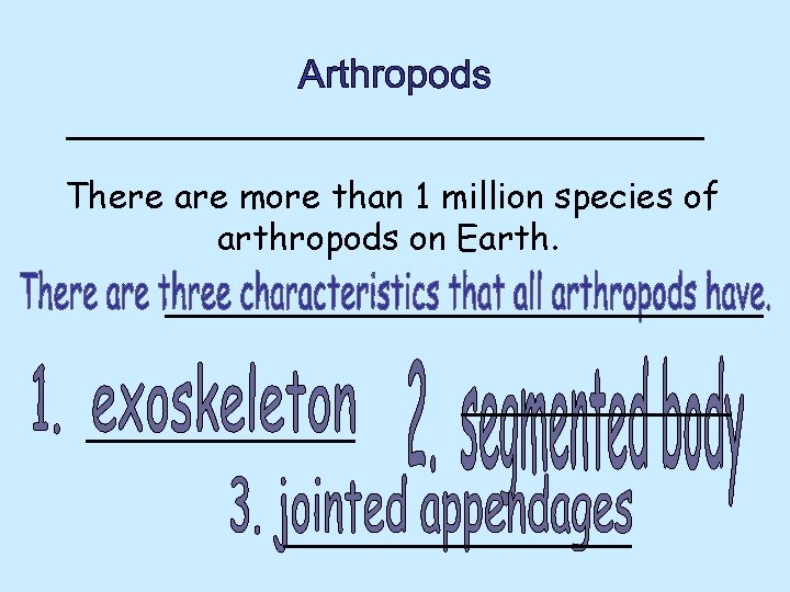 There are more than 1 million species of arthropods on Earth. 