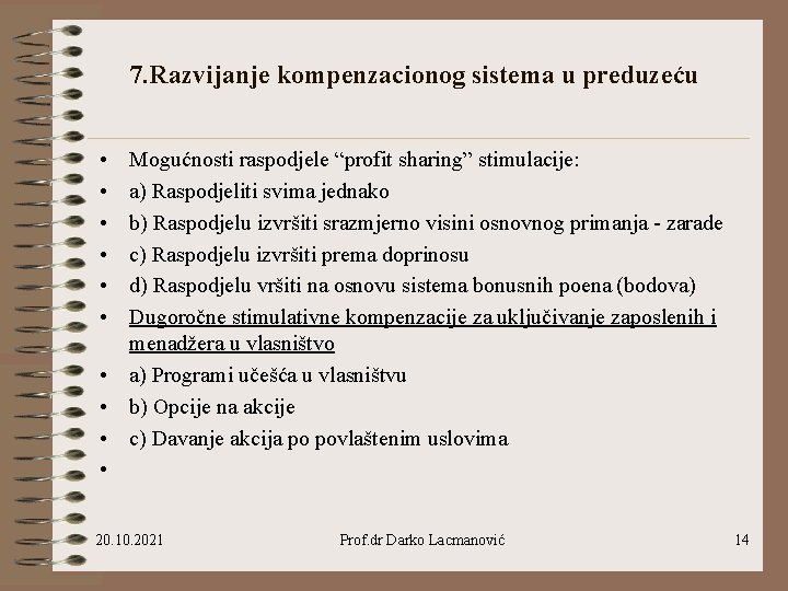 7. Razvijanje kompenzacionog sistema u preduzeću • • • Mogućnosti raspodjele “profit sharing” stimulacije: