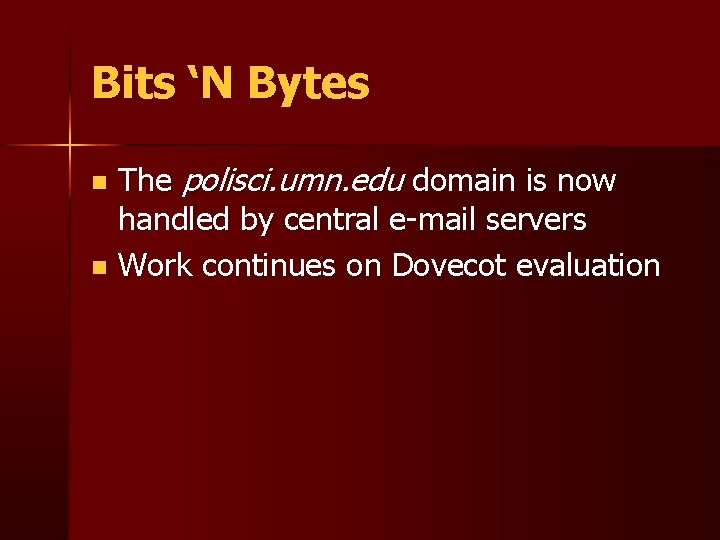 Bits ‘N Bytes The polisci. umn. edu domain is now handled by central e-mail