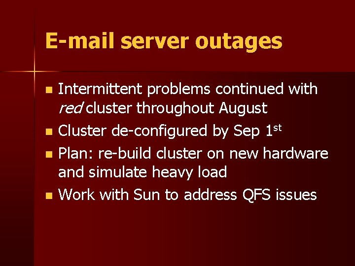 E-mail server outages Intermittent problems continued with red cluster throughout August n Cluster de-configured