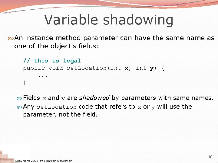 Variable shadowing An instance method parameter can have the same name as one of Variable shadowing An instance method parameter can have the same name as one of
