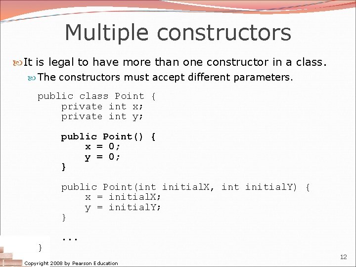 Multiple constructors It is legal to have more than one constructor in a class. Multiple constructors It is legal to have more than one constructor in a class.