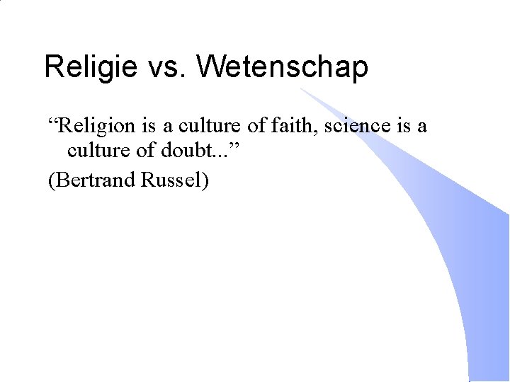 Religie vs. Wetenschap “Religion is a culture of faith, science is a culture of