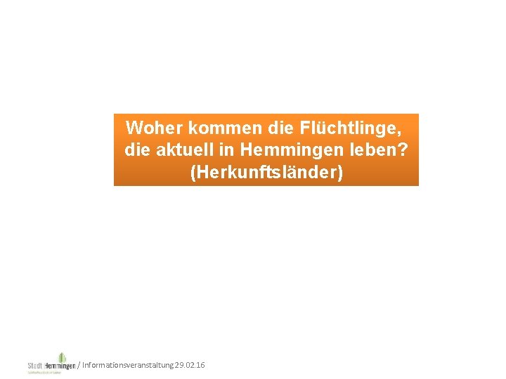 Woher kommen die Flüchtlinge, die aktuell in Hemmingen leben? (Herkunftsländer) / Informationsveranstaltung 29. 02.