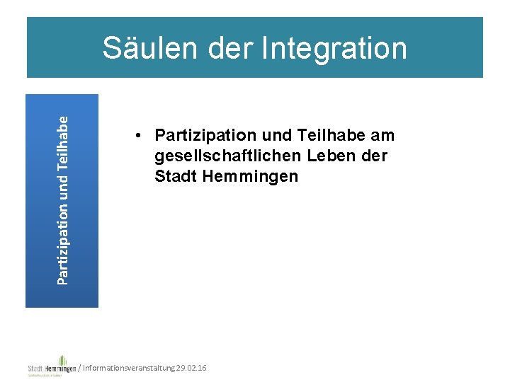 Partizipation und Teilhabe Säulen der Integration • Partizipation und Teilhabe am gesellschaftlichen Leben der