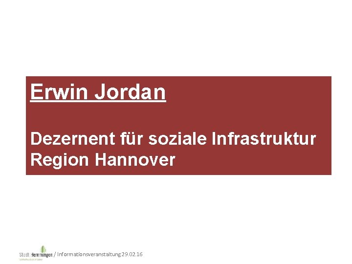 Erwin Jordan Dezernent für soziale Infrastruktur Region Hannover / Informationsveranstaltung 29. 02. 16 