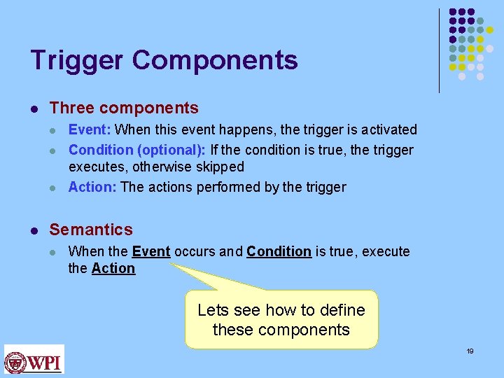 Trigger Components l Three components l l Event: When this event happens, the trigger