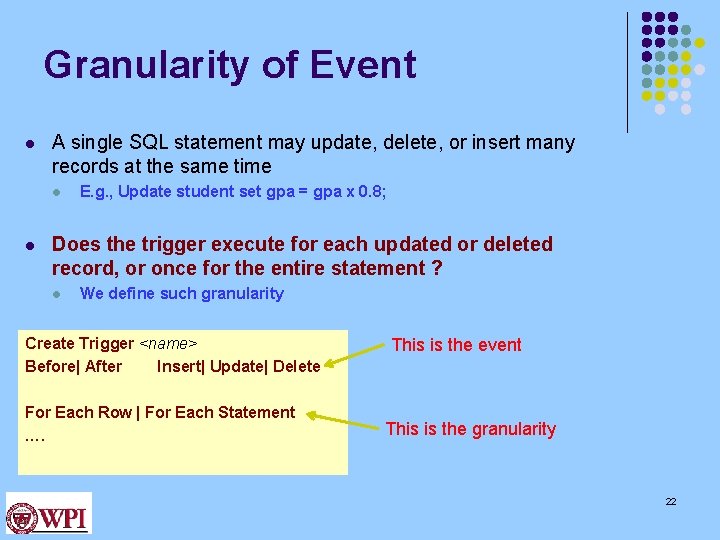 Granularity of Event l A single SQL statement may update, delete, or insert many