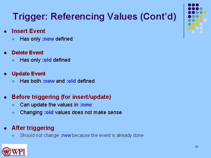 Trigger: Referencing Values (Cont’d) l Insert Event l Has only : new defined l