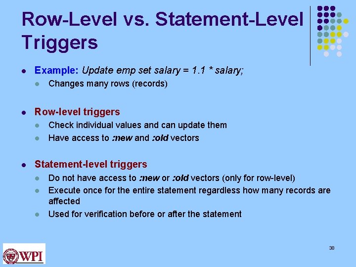 Row-Level vs. Statement-Level Triggers l Example: Update emp set salary = 1. 1 *
