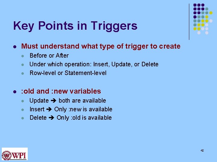 Key Points in Triggers l Must understand what type of trigger to create l