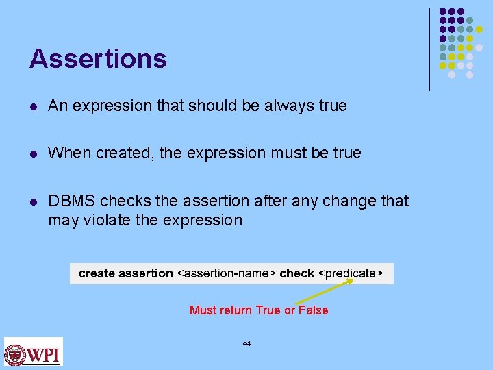 Assertions l An expression that should be always true l When created, the expression