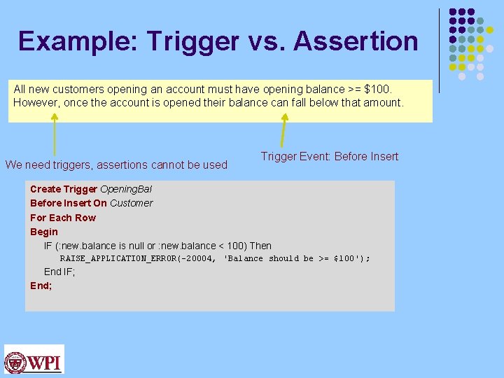 Example: Trigger vs. Assertion All new customers opening an account must have opening balance