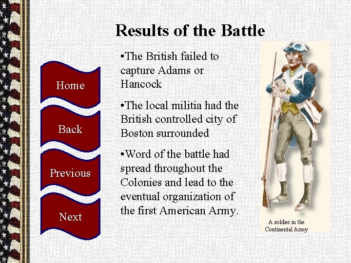 Results of the Battle Home • The British failed to capture Adams or Hancock
