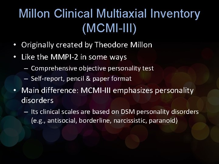 Millon Clinical Multiaxial Inventory (MCMI-III) • Originally created by Theodore Millon • Like the