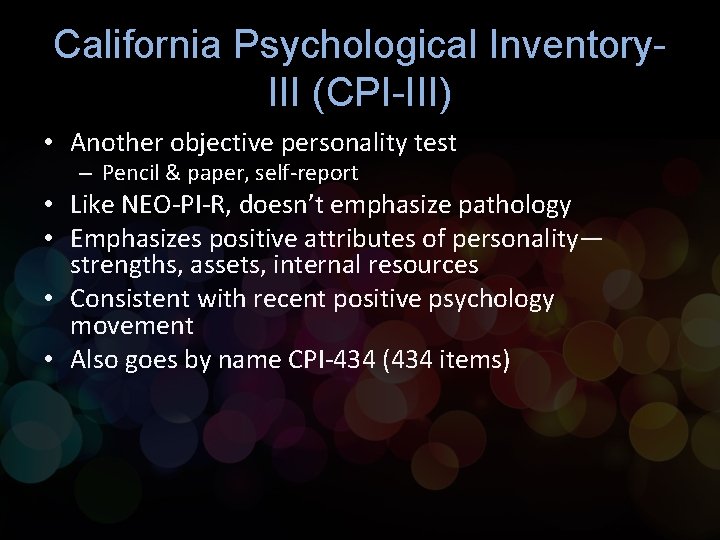 California Psychological Inventory. III (CPI-III) • Another objective personality test – Pencil & paper,