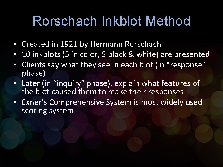 Rorschach Inkblot Method • Created in 1921 by Hermann Rorschach • 10 inkblots (5