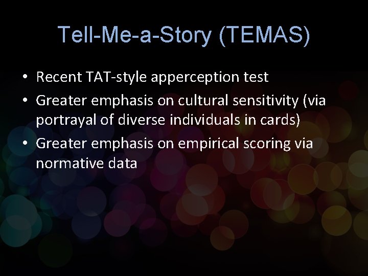 Tell-Me-a-Story (TEMAS) • Recent TAT-style apperception test • Greater emphasis on cultural sensitivity (via