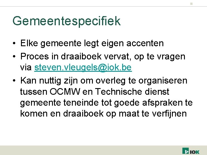 Gemeentespecifiek • Elke gemeente legt eigen accenten • Proces in draaiboek vervat, op te