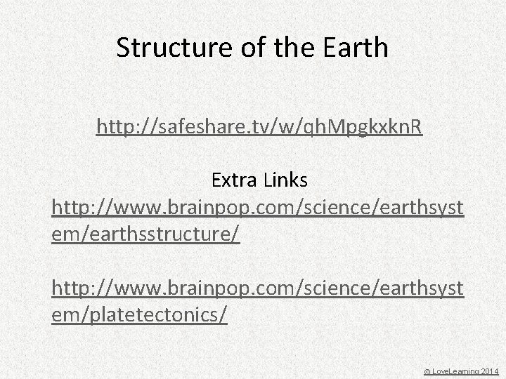 Structure of the Earth http: //safeshare. tv/w/qh. Mpgkxkn. R Extra Links http: //www. brainpop.