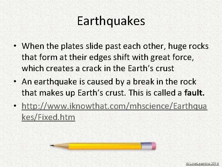 Earthquakes • When the plates slide past each other, huge rocks that form at