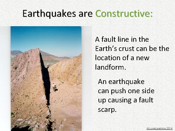 Earthquakes are Constructive: A fault line in the Earth’s crust can be the location