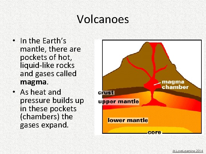 Volcanoes • In the Earth’s mantle, there are pockets of hot, liquid-like rocks and