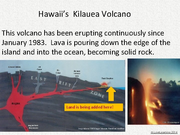 Hawaii’s Kilauea Volcano This volcano has been erupting continuously since January 1983. Lava is