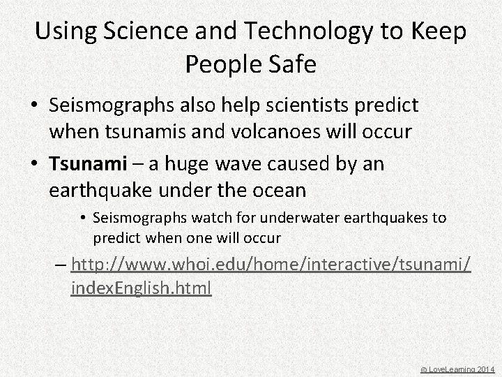 Using Science and Technology to Keep People Safe • Seismographs also help scientists predict