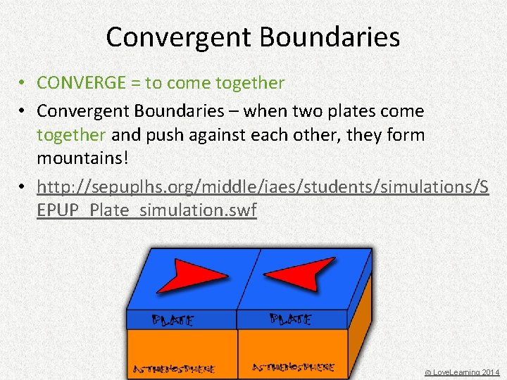 Convergent Boundaries • CONVERGE = to come together • Convergent Boundaries – when two