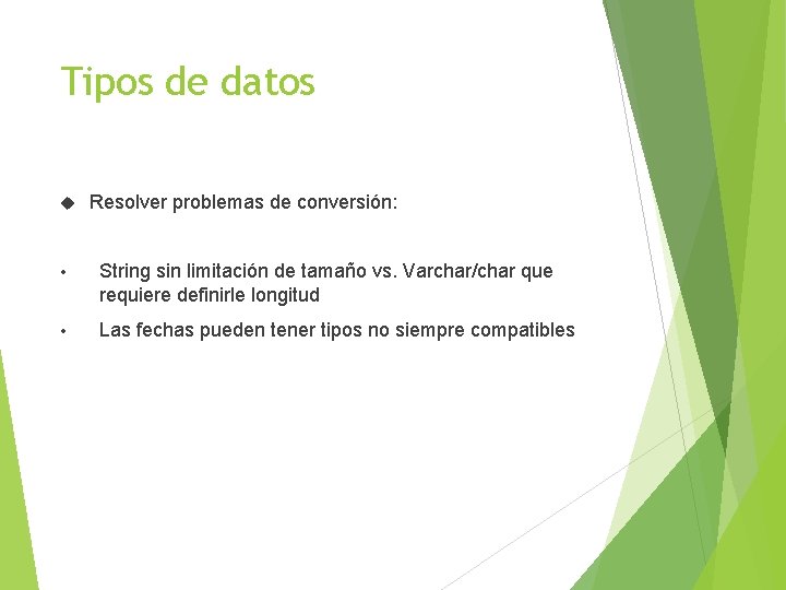 Tipos de datos Resolver problemas de conversión: • String sin limitación de tamaño vs.