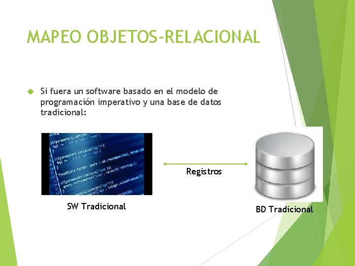 MAPEO OBJETOS-RELACIONAL Si fuera un software basado en el modelo de programación imperativo y