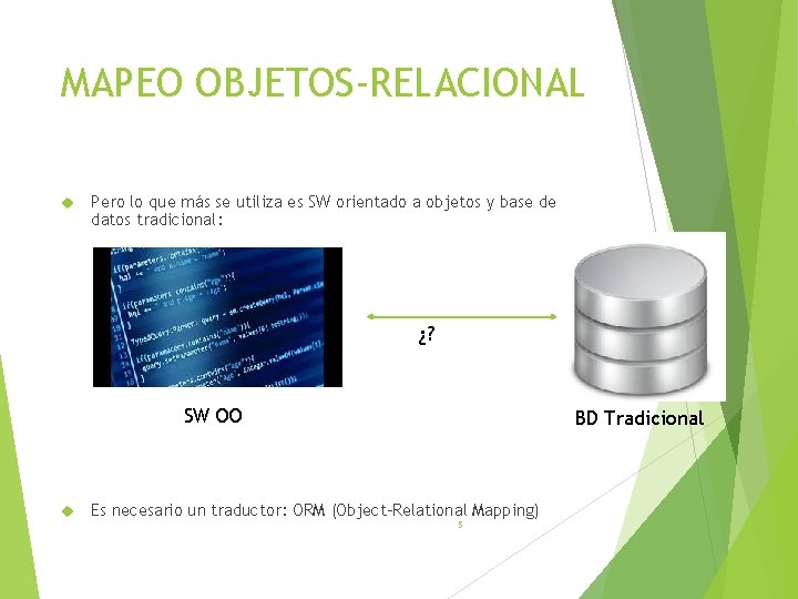 MAPEO OBJETOS-RELACIONAL Pero lo que más se utiliza es SW orientado a objetos y