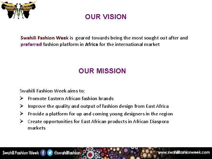 OUR VISION Swahili Fashion Week is geared towards being the most sought out after