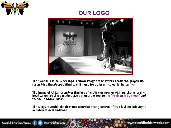 OUR LOGO The Swahili Fashion Week logo is mirror image of the African continent,