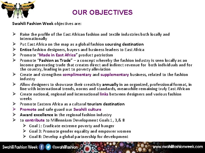 OUR OBJECTIVES Swahili Fashion Week objectives are: Ø Raise the profile of the East