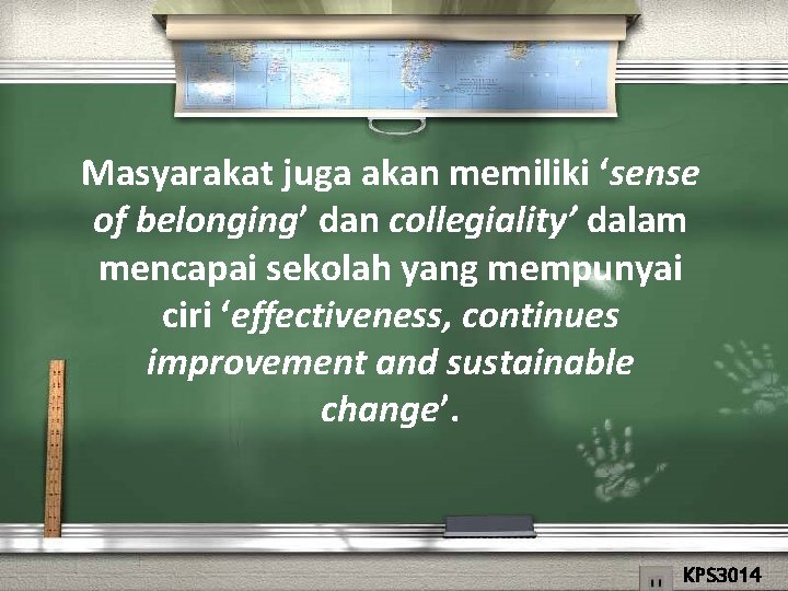 Masyarakat juga akan memiliki ‘sense of belonging’ dan collegiality’ dalam mencapai sekolah yang mempunyai