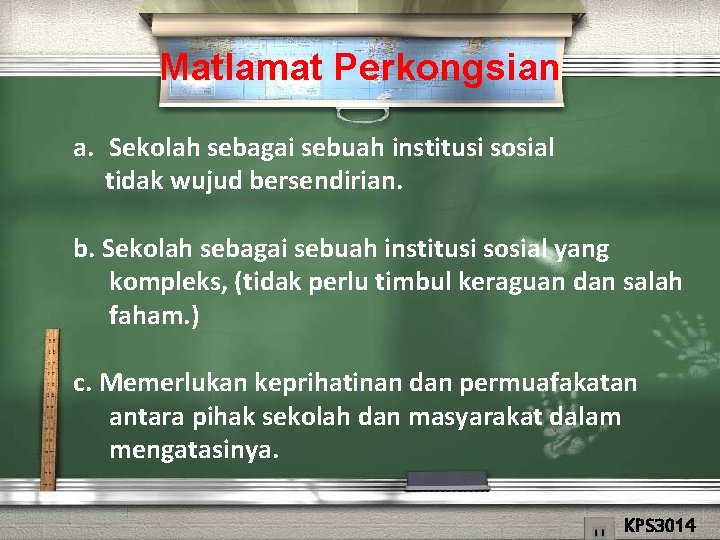 Matlamat Perkongsian a. Sekolah sebagai sebuah institusi sosial tidak wujud bersendirian. b. Sekolah sebagai