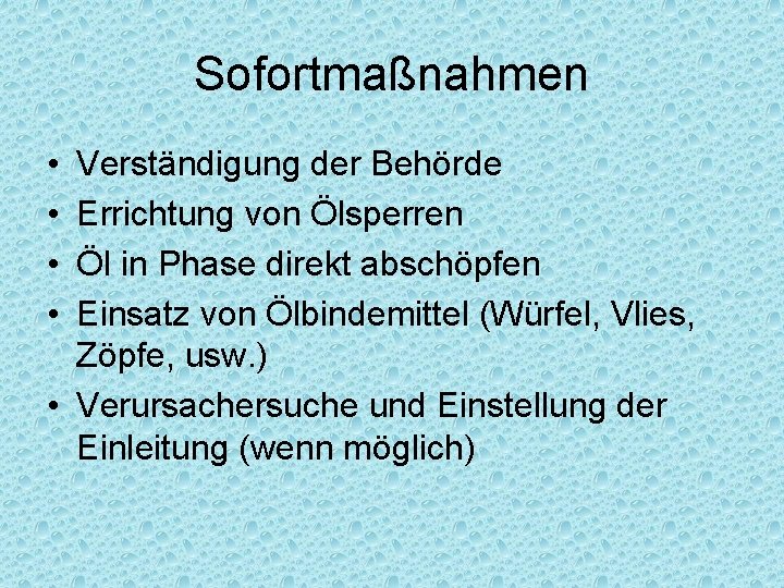 Sofortmaßnahmen • • Verständigung der Behörde Errichtung von Ölsperren Öl in Phase direkt abschöpfen