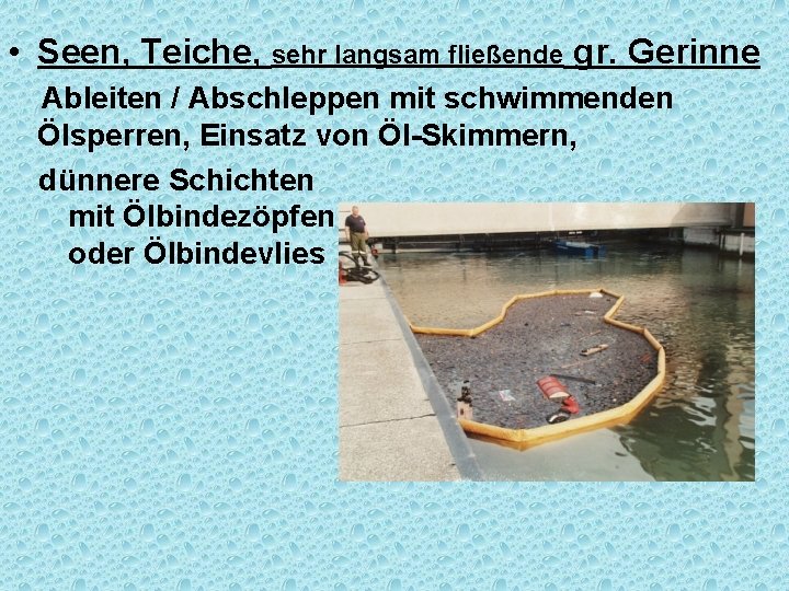  • Seen, Teiche, sehr langsam fließende gr. Gerinne Ableiten / Abschleppen mit schwimmenden