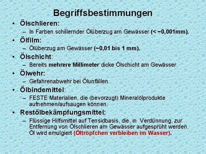 Begriffsbestimmungen • Ölschlieren: – In Farben schillernder Ölüberzug am Gewässer (< ~0, 001 mm).