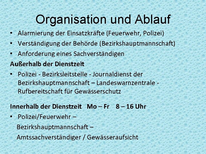 Organisation und Ablauf • Alarmierung der Einsatzkräfte (Feuerwehr, Polizei) • Verständigung der Behörde (Bezirkshauptmannschaft)