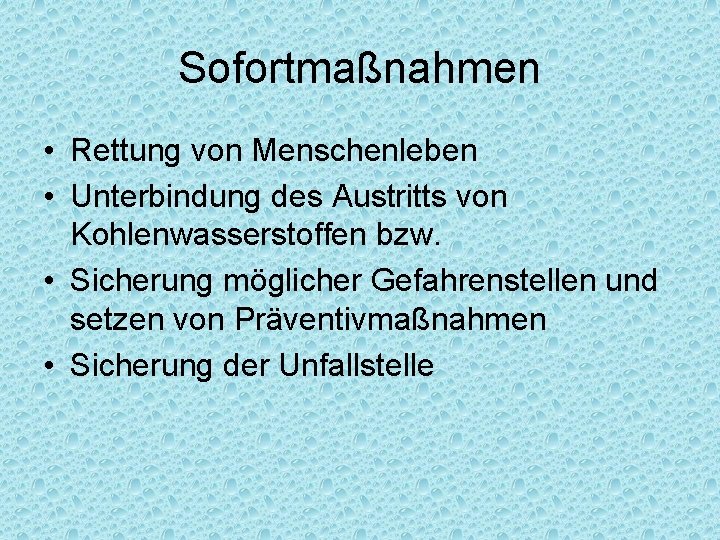 Sofortmaßnahmen • Rettung von Menschenleben • Unterbindung des Austritts von Kohlenwasserstoffen bzw. • Sicherung